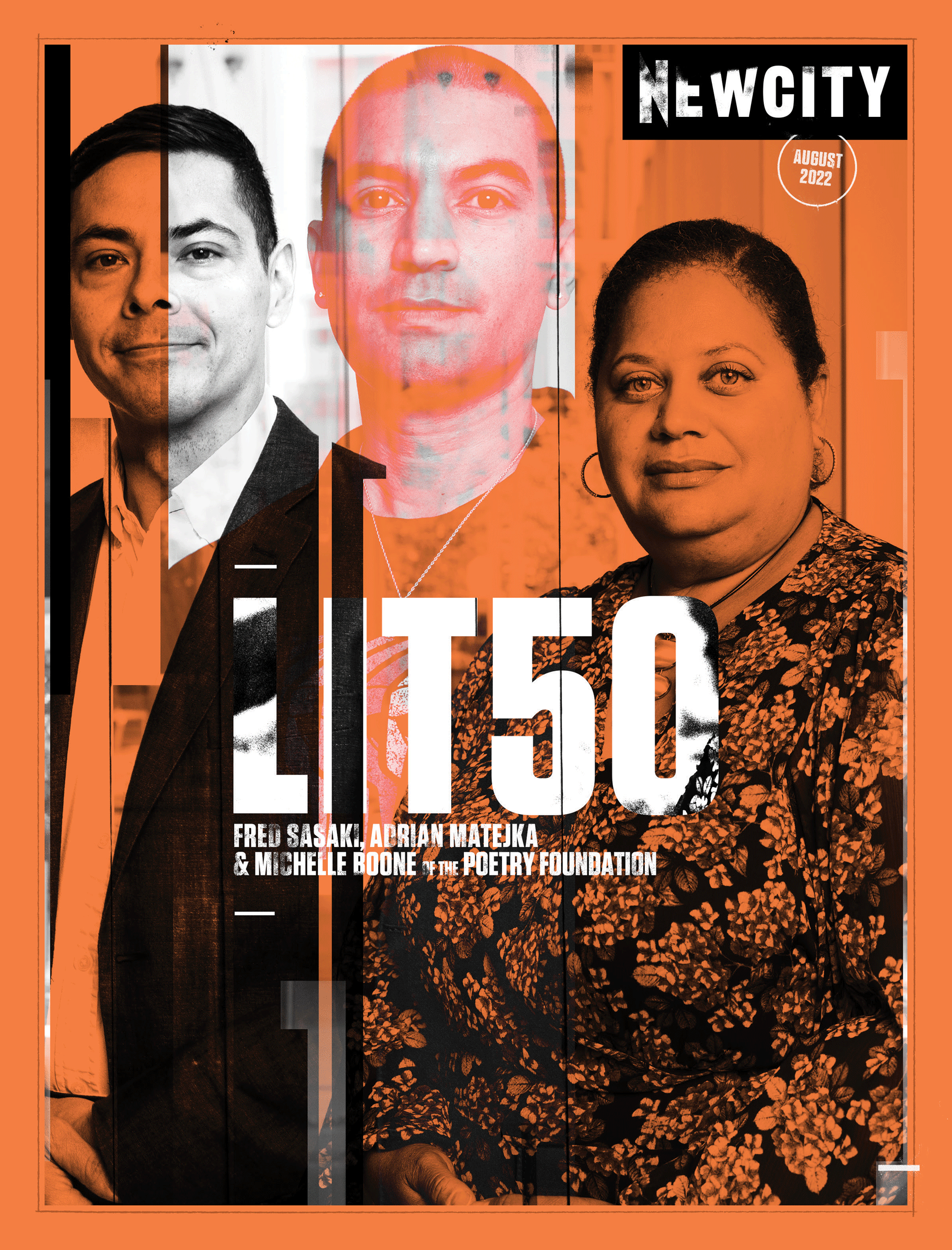 Three people pose on the cover of the August 2022 Issue: Lit 50 (Print Edition). The orange design, adorned with vertical black stripes and bold text, highlights the Poetry Foundation team—Fred Sasaki, Adrian Matejka, and Michelle Boone. The striking visual style echoes the vibrant aesthetic found in exhibitions at the Museum of Contemporary Art Chicago, reminiscent of installations like Nick Cave's Spinner Forest or dazzling displays.